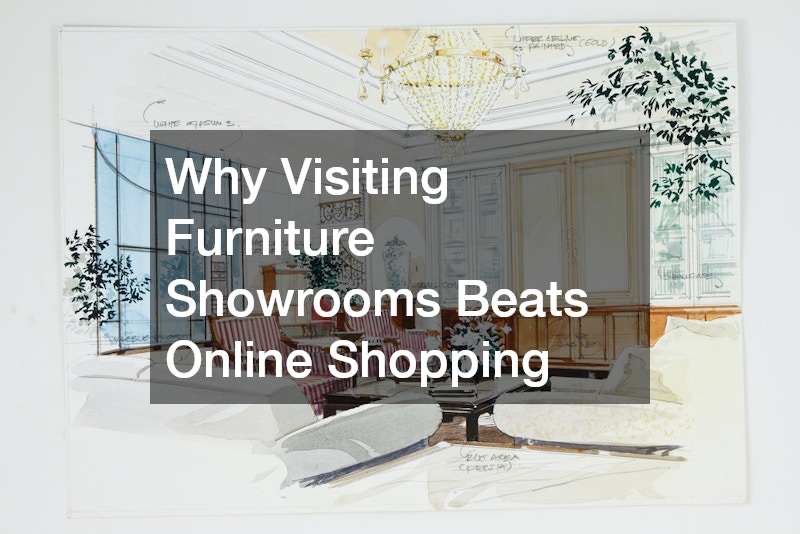 Why Visiting Furniture Showrooms Beats Online Shopping