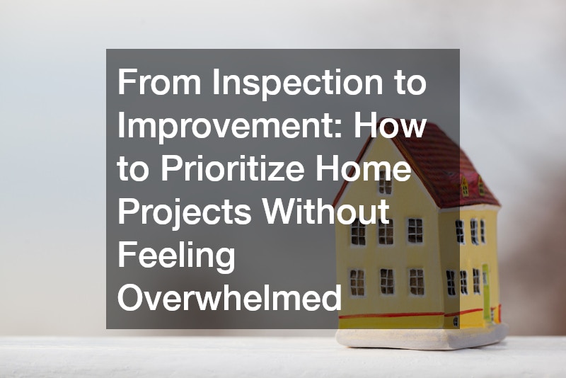 From Inspection to Improvement: How to Prioritize Home Projects Without Feeling Overwhelmed