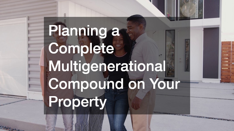Planning a Complete Multigenerational Compound on Your Property